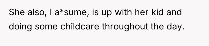 She also, I a*sume, is up with her kid and...