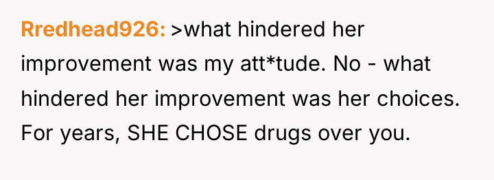 Rredhead926 >what hindered her improvement was my att*tude. No -...