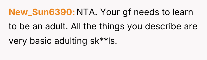 New_Sun6390 NTA. Your gf needs to learn to be an...