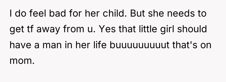 I do feel bad for her child. But she needs...