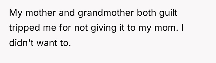 My mother and grandmother both guilt tripped me for not...