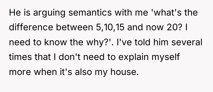 He is arguing semantics with me 'what's the difference between...