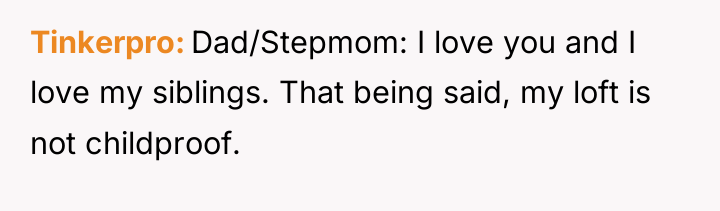 Tinkerpro Dad/Stepmom: I love you and I love my siblings....