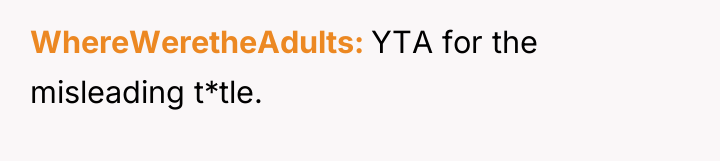 WhereWeretheAdults YTA for the misleading t*tle.