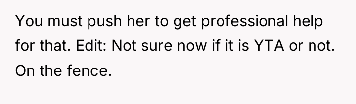 You must push her to get professional help for that....