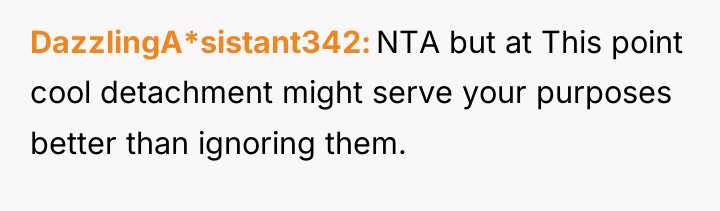 DazzlingA*sistant342 NTA but at This point cool detachment might serve...