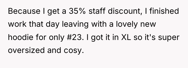 Because I get a 35% staff discount, I finished work...