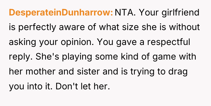 DesperateinDunharrow NTA. Your girlfriend is perfectly aware of what size...