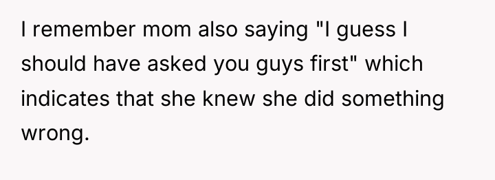 I remember mom also saying "I guess I should have...