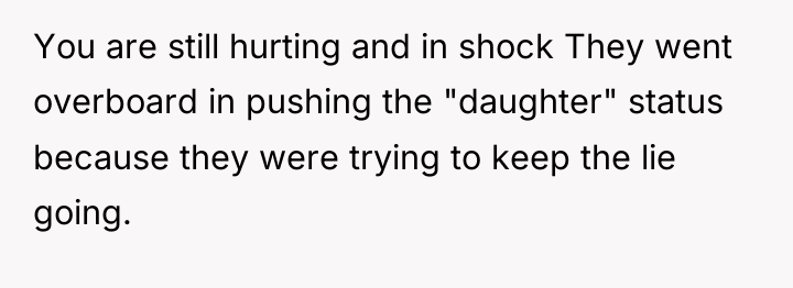 You are still hurting and in shock They went overboard...