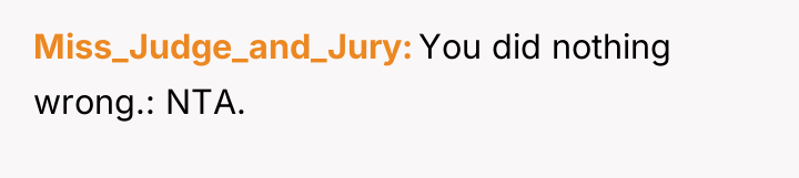 Miss_Judge_and_Jury You did nothing wrong.: NTA.