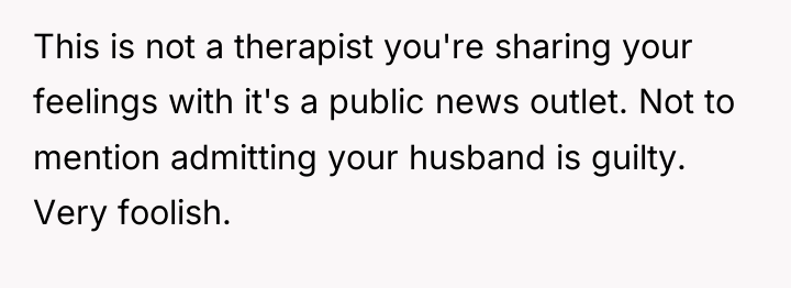 This is not a therapist you're sharing your feelings with...