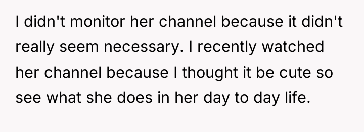I didn't monitor her channel because it didn't really seem...