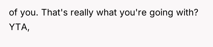 of you. That's really what you're going with? YTA,