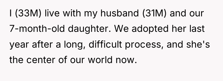I (33M) live with my husband (31M) and our 7-month-old...