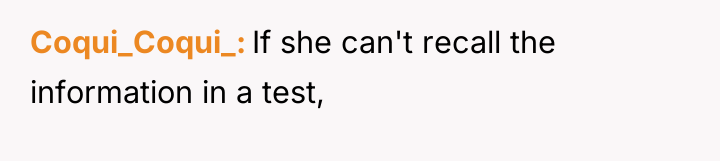 Coqui_Coqui_ If she can't recall the information in a test,