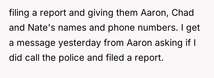 filing a report and giving them Aaron, Chad and Nate's...