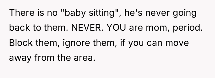 There is no "baby sitting", he's never going back to...