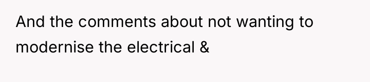 And the comments about not wanting to modernise the electrical...