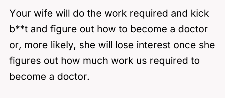 Your wife will do the work required and kick b**t...