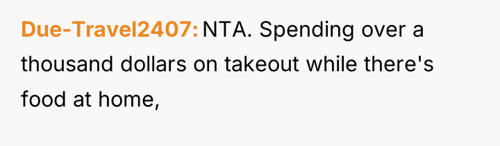 Due-Travel2407 NTA. Spending over a thousand dollars on takeout while...