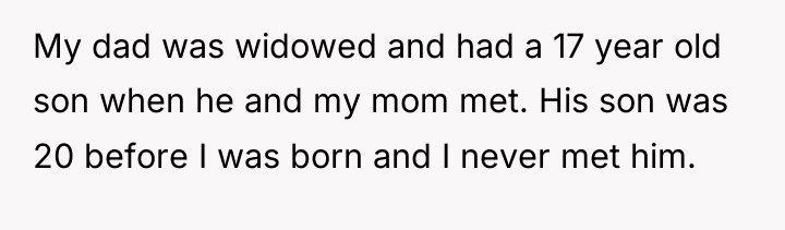My dad was widowed and had a 17 year old...