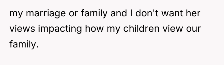 my marriage or family and I don't want her views...