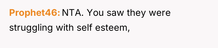 Prophet46 NTA. You saw they were struggling with self esteem,