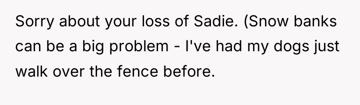 Sorry about your loss of Sadie. (Snow banks can be...