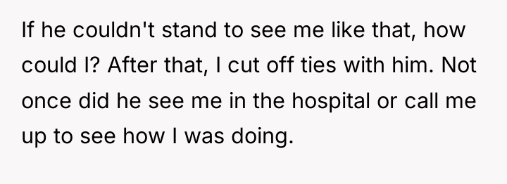 If he couldn't stand to see me like that, how...
