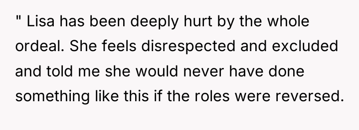 " Lisa has been deeply hurt by the whole ordeal....