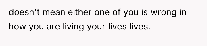 doesn't mean either one of you is wrong in how...