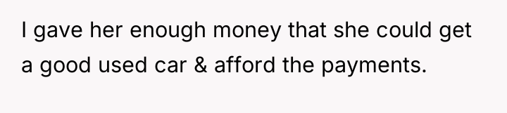 I gave her enough money that she could get a...