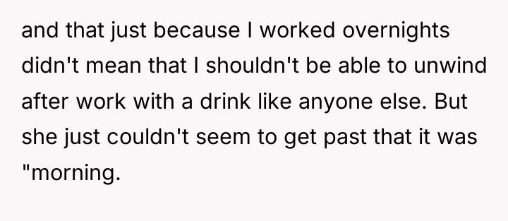 and that just because I worked overnights didn't mean that...