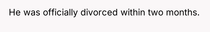 He was officially divorced within two months.