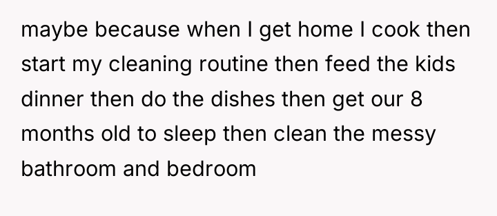 maybe because when I get home I cook then start...