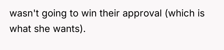 wasn't going to win their approval (which is what she...