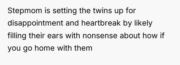 Stepmom is setting the twins up for disappointment and heartbreak...