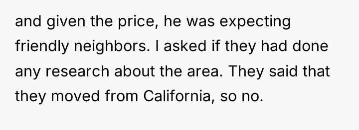 and given the price, he was expecting friendly neighbors. I...