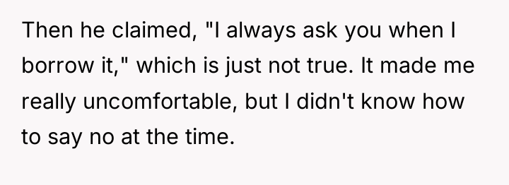 Then he claimed, "I always ask you when I borrow...