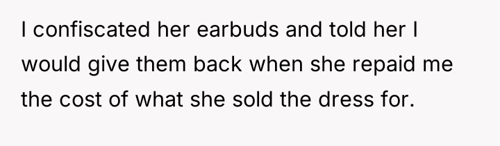 I confiscated her earbuds and told her I would give...