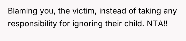 Blaming you, the victim, instead of taking any responsibility for...