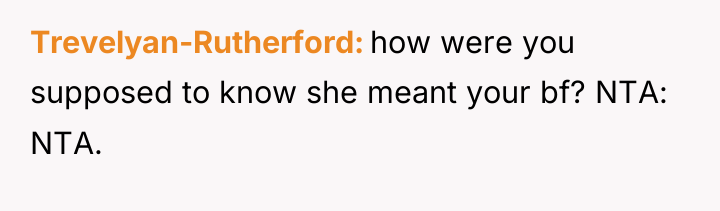 Trevelyan-Rutherford how were you supposed to know she meant your...