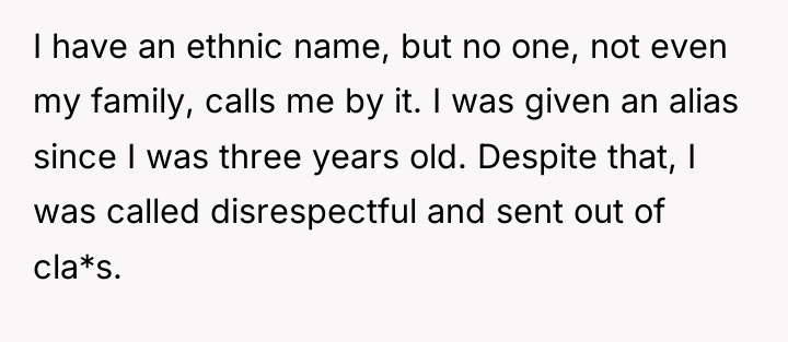 I have an ethnic name, but no one, not even...