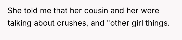 She told me that her cousin and her were talking...