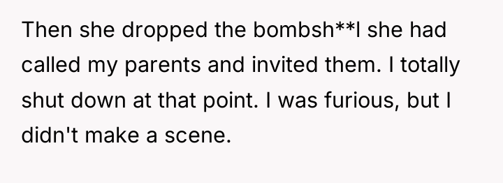 Then she dropped the bombsh**l she had called my parents...