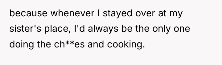 because whenever I stayed over at my sister's place, I'd...