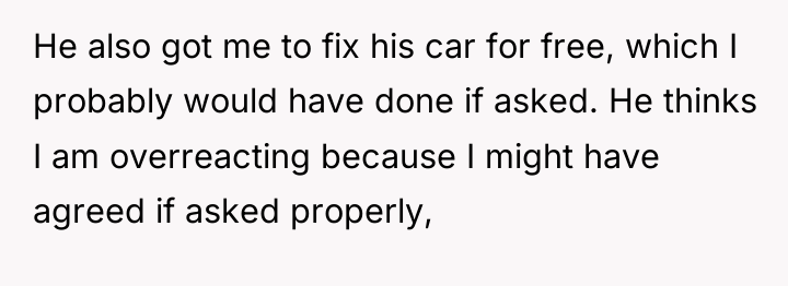 He also got me to fix his car for free,...
