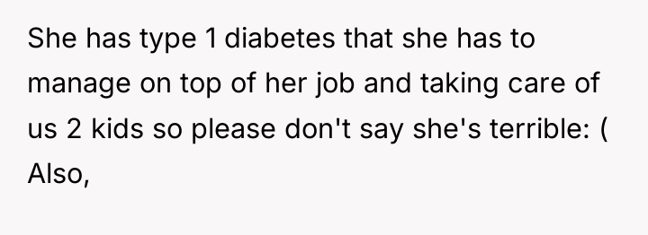 She has type 1 diabetes that she has to manage...