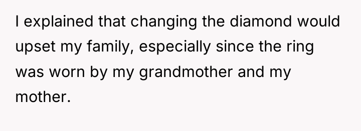 I explained that changing the diamond would upset my family,...